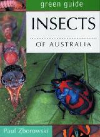 Green Guide: Insects Of Australia by Paul Zborowski