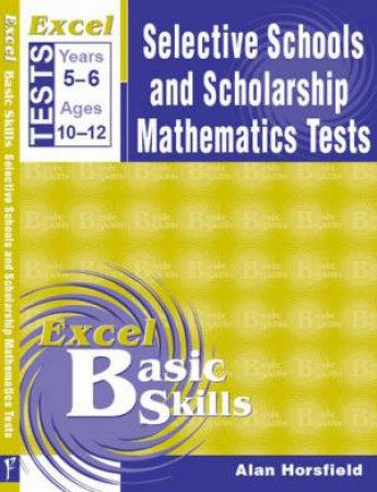 Excel Selective Schools & Scholarship Mathematics Tests by Alan Horsfield