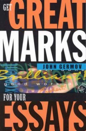 Get Great Marks For Your Essays by John Germov