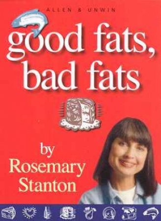 Good Fats, Bad Fats by Rosemary Stanton