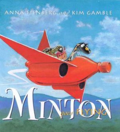 Minton Goes Flying by Anna Fienberg & Kim Gamble