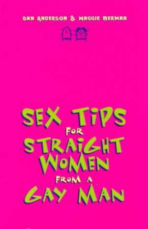 Sex Tips For Straight Women From A Gay Man by Dan Anderson & Maggie Berman