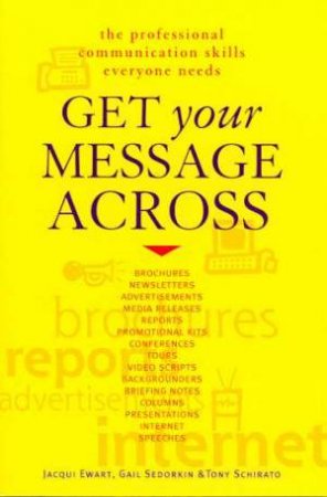 Get Your Message Across by Jacqui Ewart & Gail Sedorkin & tony Schirato