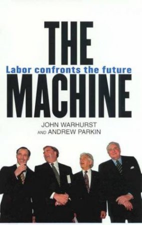 The Machine by John Warhurst & Andrew Parkin, Eds.