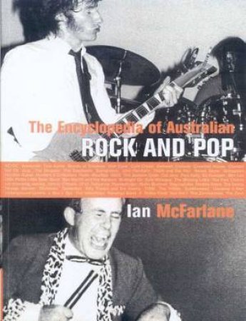 The Encyclopedia Of Australian Rock And Pop by Ian McFarlane