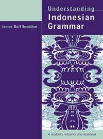 Understanding Indonesion Grammar: A Student's Reference And Workbook by James Neil Sneddon