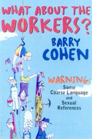 What About The Workers? by Barry Cohen