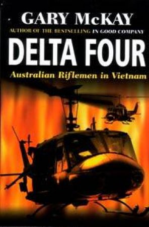 Delta Four: Australian Riflemen In Vietnam by Gary McKay