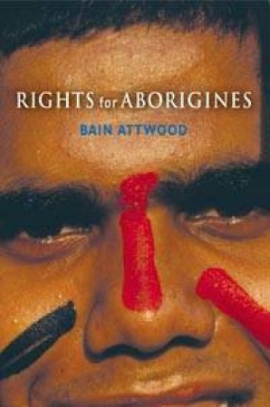 Rights For Aborigines by Bain Attwood