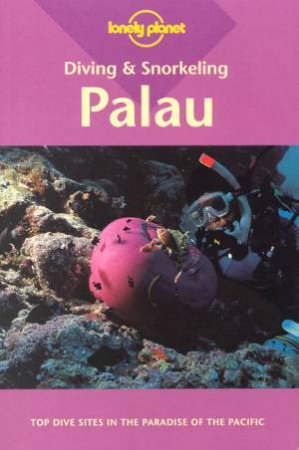 Lonely Planet Diving and Snorkeling: Palau, 2nd Ed by Francis Toribiong