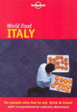 Lonely Planet World Food: Italy, 1st Ed by Various