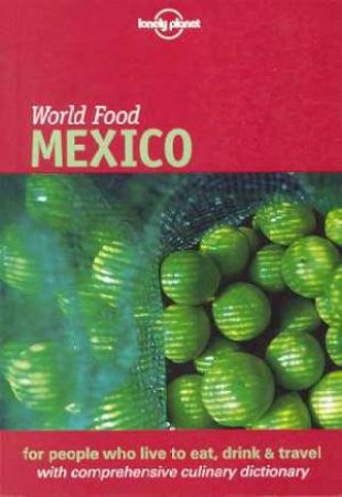 Lonely Planet World Food: Mexico, 1st Ed by Various