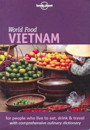 Lonely Planet World Food: Vietnam, 1st Ed by Various