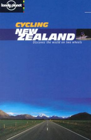 Lonely Planet Cycling: New Zealand, 1st Ed by Nicola Wells & Neil Irvine & Ian Duckworth