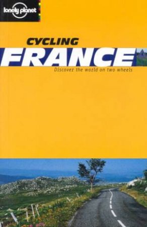 Lonely Planet Cycling: France, 1st Ed by Various