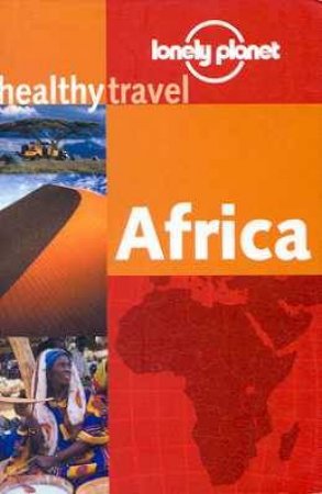 Lonely Planet Healthy Travel: Africa, 1st Ed by Various