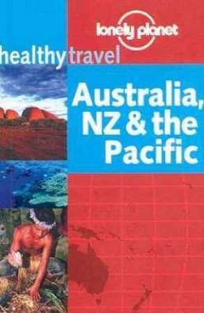 Lonely Planet Healthy Travel: Australia, NZ and The Pacific, 1st Ed by Various