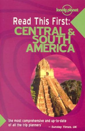 Lonely Planet Read This First: Central and South America, 1st Ed by Various