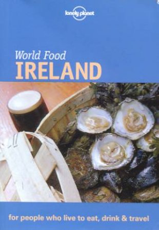 Lonely Planet World Food: Ireland, 1st Ed by Various