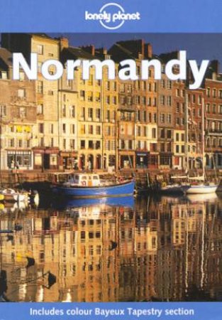 Lonely Planet: Normandy, 1st Ed by Jeanne Oliver