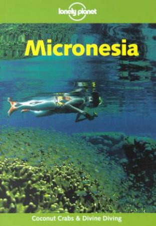 Lonely Planet: Micronesia, 4th Ed by Kate Galbraith & Glenda Bendure & Ned Friary