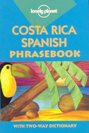 Lonely Planet Phrasebooks: Cost Rica Spanish, 1st Ed by Various