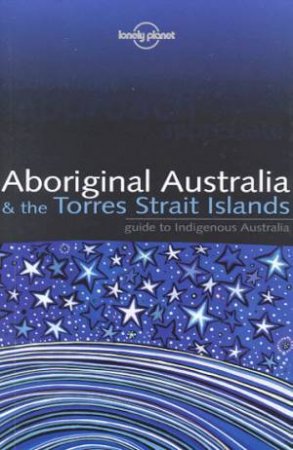 Lonely Planet:  Aboriginal Australia and The Torres Strait Islands, 1st Ed by Various