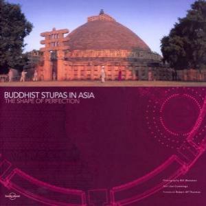 Buddhist Stupas In Asia: The Shape Of Perfection by Joe Cummings