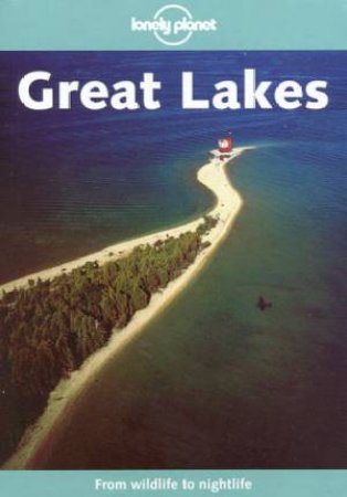 Lonely Planet: Great Lakes, 1st Ed by Various