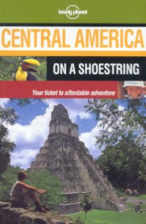 Lonely Planet On A Shoestring: Central America, 4th Ed by Various