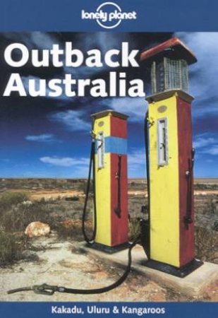 Lonely Planet: Outback Australia - 3 Ed by Various