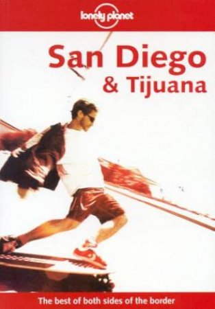 Lonely Planet: San Diego and Tijuana, 1st Ed by Andrea Schultz-Peevers