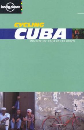 Lonely Planet Cycling: Cuba, 1st Ed by Rosa Jordan & Derek Choukalos