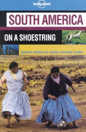 Lonely Planet On A Shoestring: South America, 8th Ed by Various