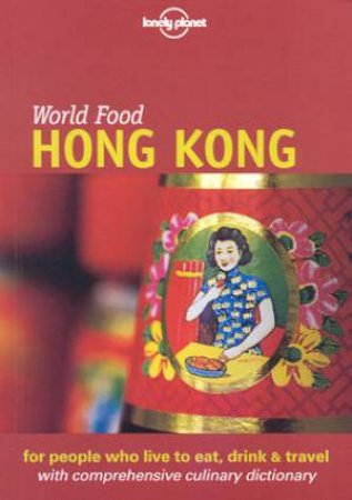 Lonely Planet World Food: Hong Kong, 1st Ed by Various