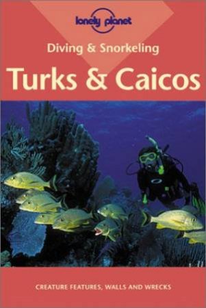 Lonely Planet Diving and Snorkeling: The Turks and Caicos Islands by Various