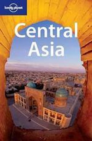 Lonely Planet: Central Asia, 3rd Ed by Various