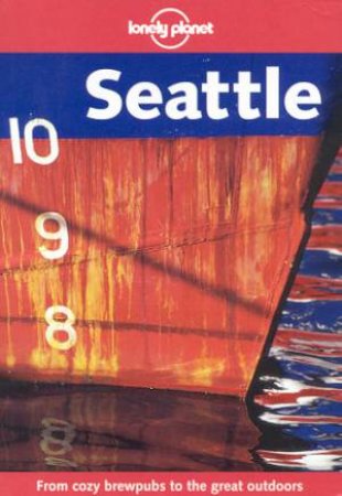 Lonely Planet: Seattle, 2nd Ed by Various