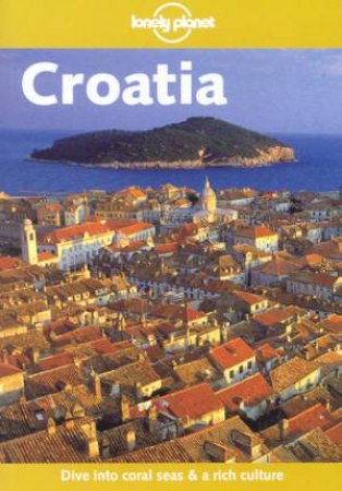 Lonely Planet: Croatia, 2nd Ed by Jeanne Oliver