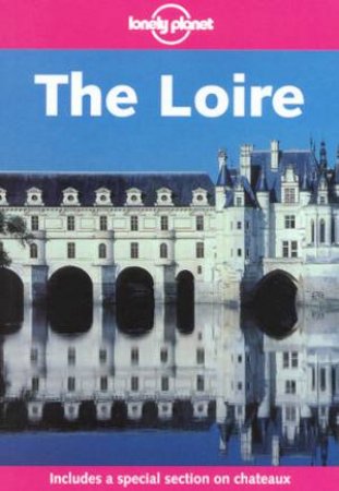 Lonely Planet: The Loire - 2 Ed by Nicola Williams & Virginie Boone