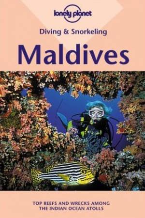 Lonely Planet Diving and Snorkeling: Maldives, 1st Ed by C Mahaney