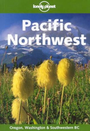 Lonely Planet: Pacific Northwest - 3 Ed by Various