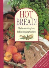 Hot Bread The Breadmaking Book For Breadmaking Machines