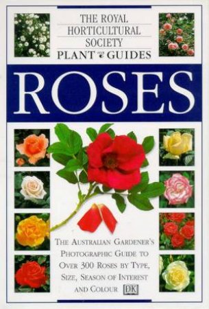 DK Plant Guides: Roses by Royal Horticultural Society