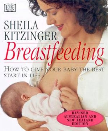 Breastfeeding: How To Give Your Baby The Best Start In Life by Sheila Kitzinger