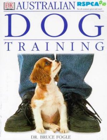 Australian RSPCA Dog Training Manual by Bruce Fogle