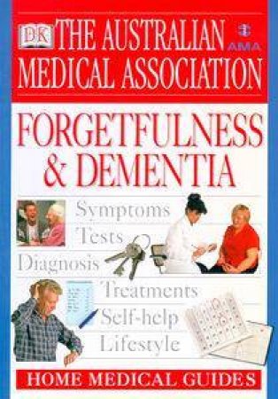 The AMA Home Medical Guide: Forgetfulness & Dementia by Peter C Arnold