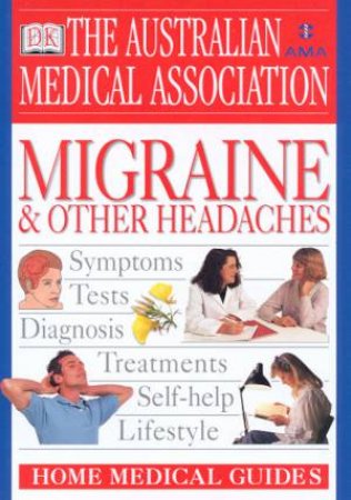 The AMA Home Medical Guide: Migraine & Other Headaches by Dr Marcia Wilkinson & Dr Anne MacGregor