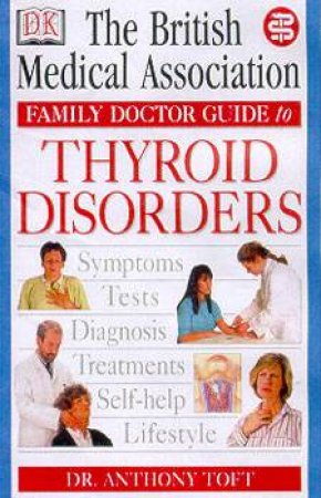 The AMA Home Medical Guide: Thyroid Disorders by Dr Anthony Toft