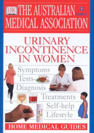 The AMA Home Medical Guide: Urinary Incontinence In Women by Dr Philip M Toozs-Hobson & Linda Cardozo